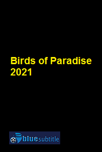 دانلود کامل زیرنویس فارسی فیلم Birds of Paradise 2021