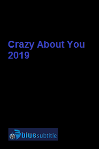 دانلود کامل زیرنویس فارسی فیلم Crazy About You 2019
