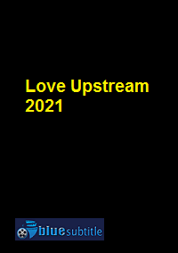 دانلود کامل زیرنویس فارسی فیلم Love Upstream 2021