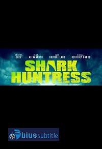 دانلود کامل زیرنویس فارسی فیلم Shark Huntress 2021