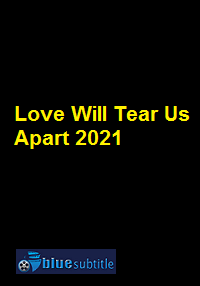 دانلود کامل زیرنویس فارسی فیلم Love Will Tear Us Apart 2021