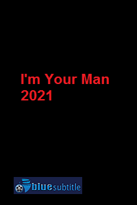 دانلود کامل زیرنویس فارسی فیلم I’m Your Man 2021