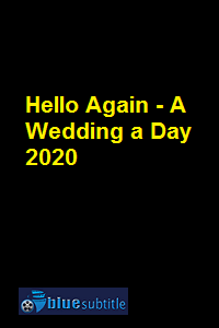 دانلود کامل زیرنویس فارسی فیلم Hello Again – A Wedding a Day 2020