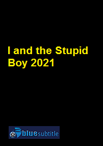 دانلود کامل زیرنویس فارسی فیلم I and the Stupid Boy 2021