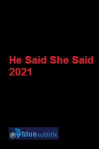 دانلود کامل زیرنویس فارسی فیلم He Said She Said 2021