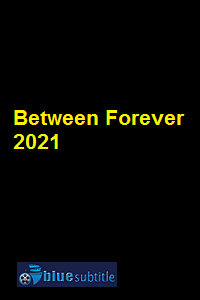 دانلود کامل زیرنویس فارسی فیلم Between Forever 2021