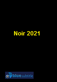 دانلود کامل زیرنویس فارسی فیلم Noir 2021