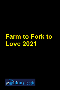 دانلود کامل زیرنویس فارسی فیلم Farm to Fork to Love 2021