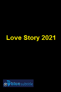 دانلود کامل زیرنویس فارسی فیلم Love Story 2021