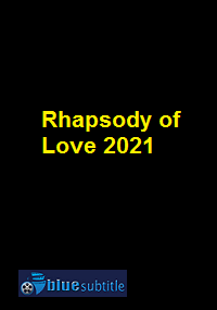 دانلود کامل زیرنویس فارسی فیلم Rhapsody of Love 2021