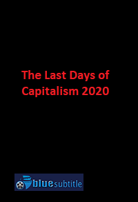 دانلود کامل زیرنویس فارسی فیلم The Last Days of Capitalism 2020