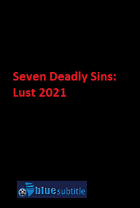 دانلود کامل زیرنویس فارسی فیلم Seven Deadly Sins: Lust 2021