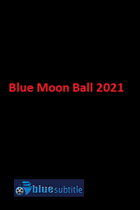 دانلود کامل زیرنویس فارسی فیلم Blue Moon Ball 2021
