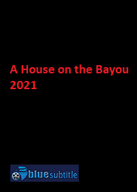 دانلود کامل زیرنویس فارسی فیلم A House on the Bayou 2021