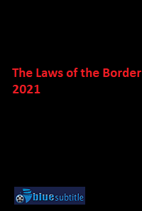 دانلود کامل زیرنویس فارسی فیلم The Laws of the Border 2021