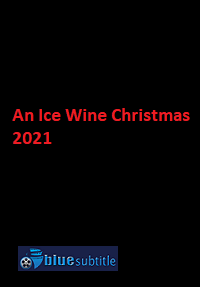 دانلود کامل زیرنویس فارسی فیلم An Ice Wine Christmas 2021