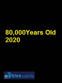 دانلود کامل زیرنویس فارسی فیلم 80,000Years Old 2020