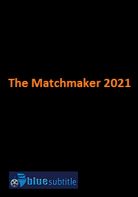 دانلود کامل زیرنویس فارسی فیلم The Matchmaker 2021