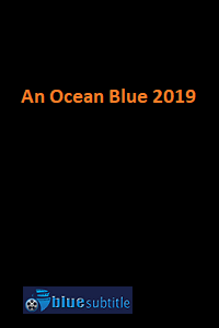 دانلود کامل زیرنویس فارسی فیلم An Ocean Blue 2019