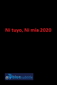 دانلود کامل زیرنویس فارسی فیلم Ni tuyo, Ni mía 2020