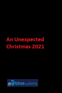 دانلود کامل زیرنویس فارسی فیلم An Unexpected Christmas 2021