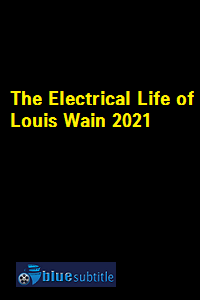 دانلود کامل زیرنویس فارسی فیلم The Electrical Life of Louis Wain 2021