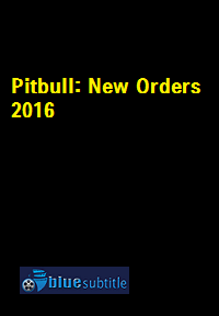 دانلود کامل زیرنویس فارسی فیلم Pitbull: New Orders 2016
