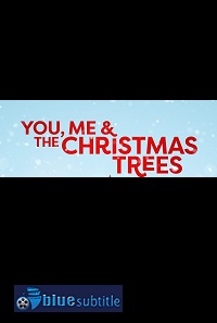 دانلود کامل زیرنویس فارسی فیلم You, Me & The Christmas Trees 2021