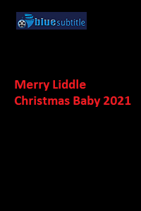 دانلود کامل زیرنویس فارسی فیلم ?Merry Liddle Christmas Baby 2021?
