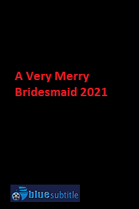 دانلود کامل زیرنویس فارسی فیلم ?A Very Merry Bridesmaid 2021?