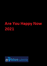 دانلود کامل زیرنویس فارسی فیلم ?Are You Happy Now 2021?