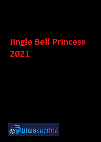 دانلود کامل زیرنویس فارسی فیلم ?Jingle Bell Princess 2021?