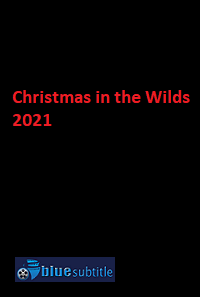 دانلود کامل زیرنویس فارسی فیلم ?Christmas in the Wilds 2021?