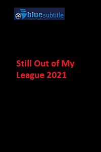 دانلود کامل زیرنویس فارسی فیلم ?Still Out of My League 2021?