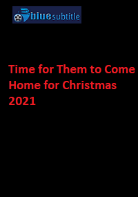 دانلود کامل زیرنویس فارسی فیلم ?Time for Them to Come Home for Christmas 2021?