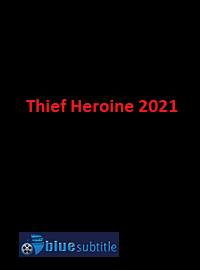 دانلود کامل زیرنویس فارسی فیلم ?Thief Heroine 2021?
