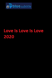 دانلود کامل زیرنویس فارسی فیلم ?Love Is Love Is Love 2020?