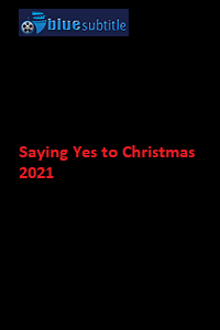 دانلود کامل زیرنویس فارسی فیلم ?Saying Yes to Christmas 2021?