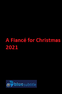 دانلود کامل زیرنویس فارسی فیلم?A Fiancé for Christmas 2021?