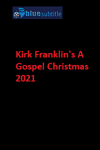 دانلود کامل زیرنویس فارسی فیلم?Kirk Franklin’s A Gospel Christmas 2021?