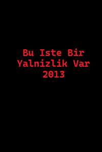 دانلود کامل زیرنویس فارسی فیلم Bu Iste Bir Yalnizlik Var 2013