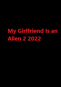 دانلود زیرنویس فارسی سریال My Girlfriend Is an Alien 2 2022