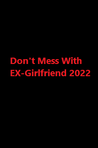 دانلود زیرنویس فارسی سریال Don’t Mess With EX-Girlfriend 2022