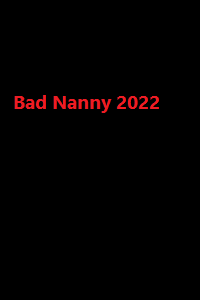 دانلود زیرنویس فارسی فیلم Bad Nanny 2022