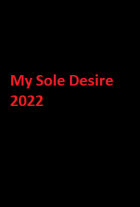 دانلود فیلم My Sole Desire 2022 (تنها آرزوی من 2022) رایگان