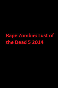 دانلود زیرنویس فارسی فیلم Rape Zombie: Lust of the Dead 5 2014