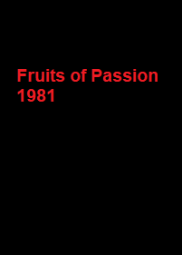 دانلود فیلم Fruits of Passion 1981 (میوه‌های شوق) رایگان