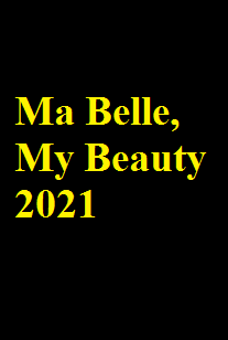 دانلود فیلم Ma Belle, My Beauty 2021 (ما بل زیبایی من) رایگان