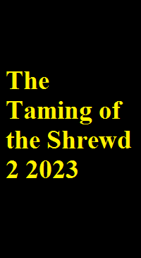 دانلود فیلم The Taming of the Shrewd 2 2023 (رام کردن زیرک 2 2023) رایگان