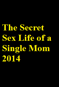 دانلود فیلم The Secret Sex Life of a Single Mom 2014 (رایگان)